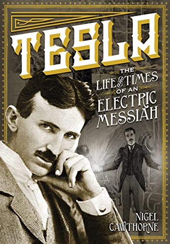 Tesla: The Life and Times of an Electric Messiah